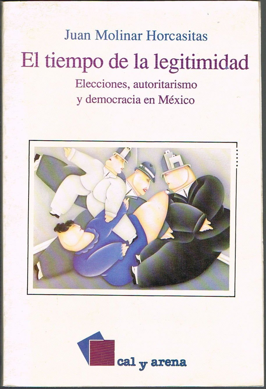 El tiempo de la legitimidad. Elecciones, autoritarismo y democracia en México