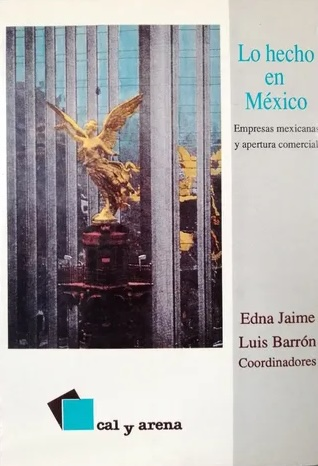 Lo hecho en México. Empresas mexicanas y apertura comercial